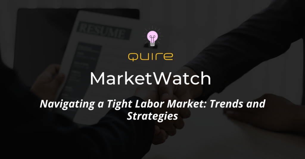 MarketWatch: Navigating a Tight Labor Market: Trends and Strategies